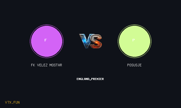 V7X Insights: FK Velez Mostar vs Posusje | england_premier
