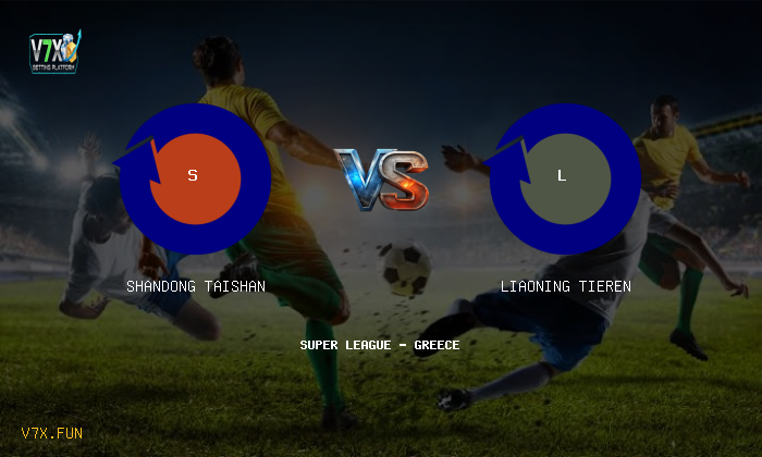 V7X Insights: Shandong Taishan vs Liaoning Tieren | Super League - Greece
