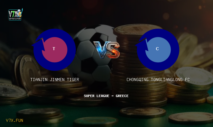 V7X Insights: Tianjin Jinmen Tiger vs Chongqing Tonglianglong FC | Super League - Greece