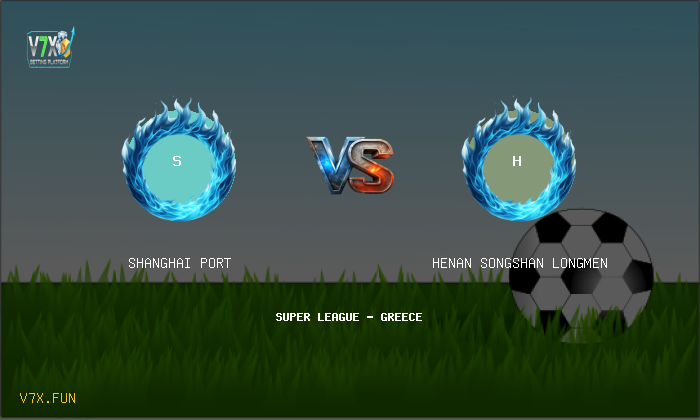V7X Insights: Shanghai Port vs Henan Songshan Longmen | Super League - Greece