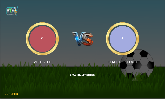 V7X Insights: Vision FC vs Berekum Chelsea | england_premier