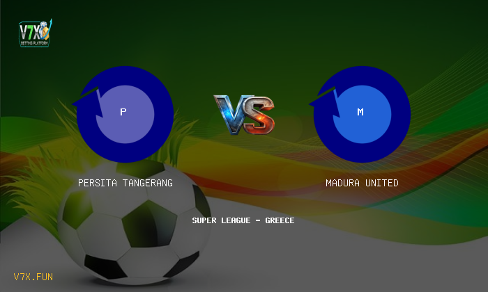 V7X Insights: Persita Tangerang vs Madura United | Super League - Greece