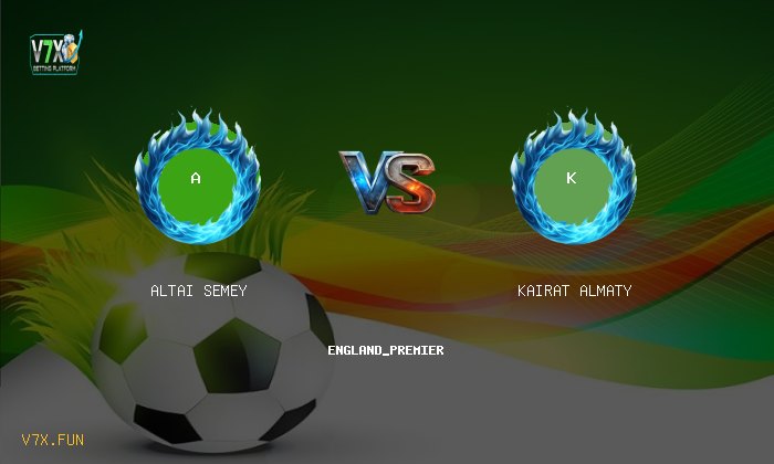 V7X Insights: Altai Semey vs Kairat Almaty | england_premier