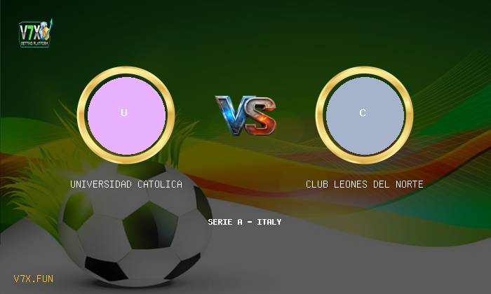 V7X Insights: Universidad Catolica vs Club Leones Del Norte | Serie A - Italy
