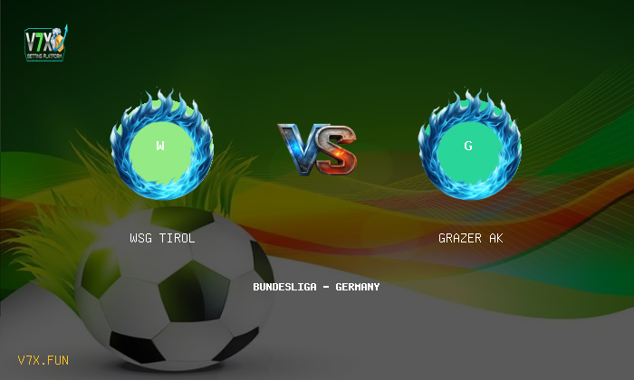 V7X Insights: WSG Tirol vs Grazer AK | Bundesliga - Germany