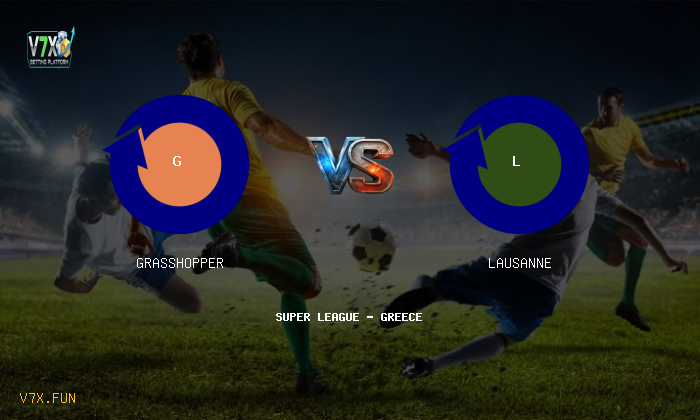 V7X Insights: Grasshopper vs Lausanne | Super League - Greece
