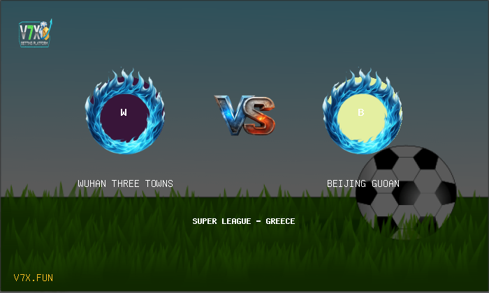 V7X Insights: Wuhan Three Towns vs Beijing Guoan | Super League - Greece
