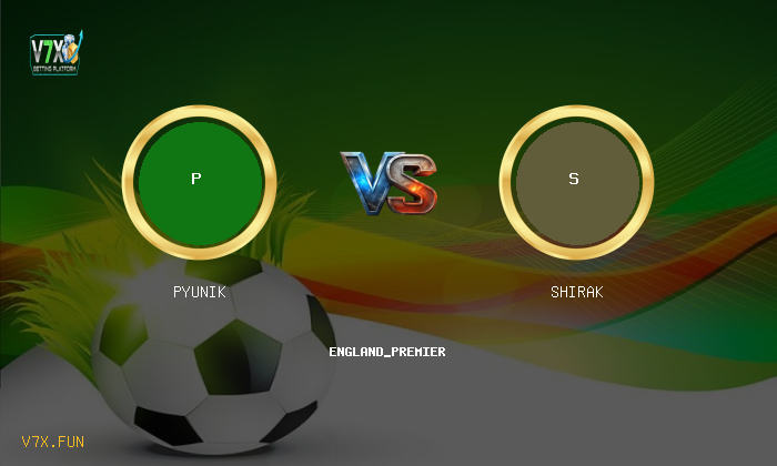 V7X Insights: Pyunik vs Shirak | england_premier