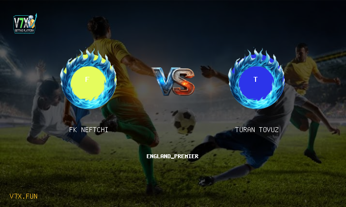 V7X Insights: FK Neftchi vs Turan Tovuz | england_premier
