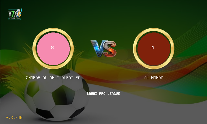 V7X Insights: Shabab Al-Ahli Dubai FC vs Al-Wahda | Saudi Pro League