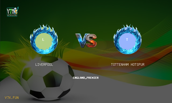 Match Preview: Liverpool vs Tottenham Hotspur Prediction & Betting Tips