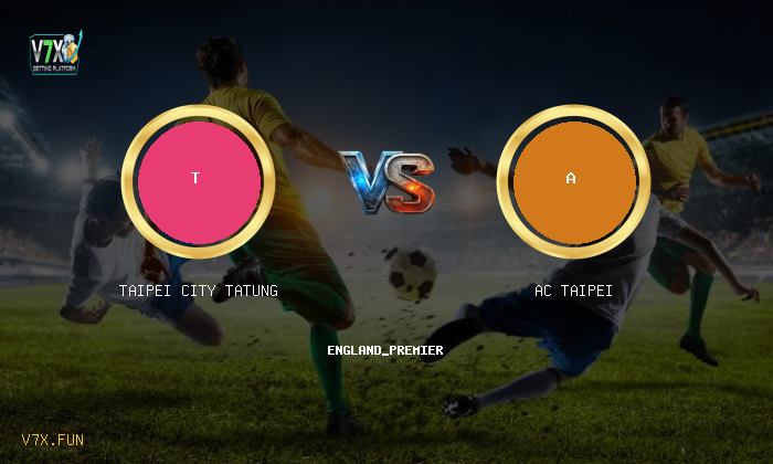 Match Preview: Taipei City Tatung vs AC Taipei Prediction & Betting Tips