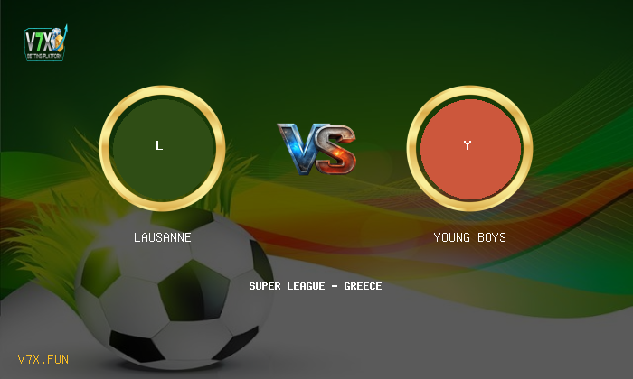 Match Preview: Lausanne vs Young Boys Prediction & Betting Tips
