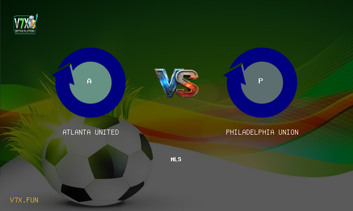 Match Preview: Atlanta United vs Philadelphia Union Prediction & Betting Tips