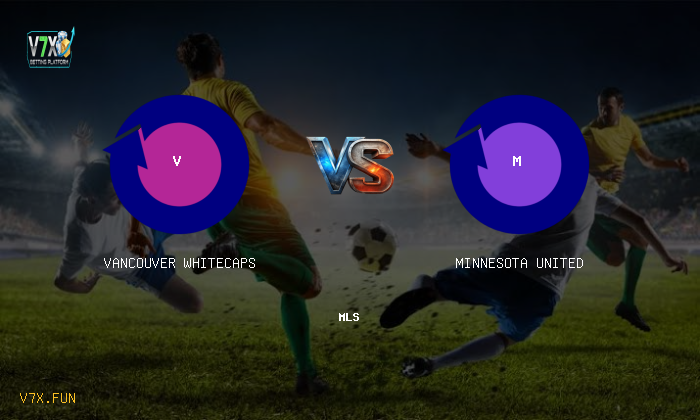 Match Preview: Vancouver Whitecaps vs Minnesota United Prediction & Betting Tips