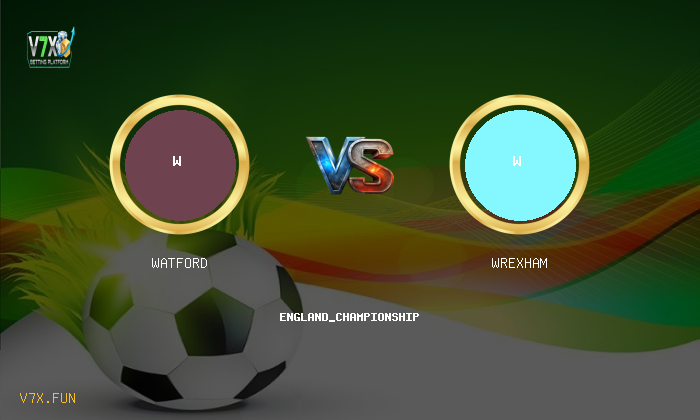 Match Preview: Watford vs Wrexham Prediction & Betting Tips